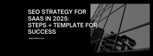 SEO Strategy for SaaS in 2025: Steps + Template for Success